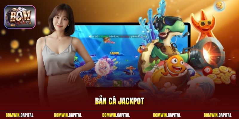 Bắn Cá Jackpot Bomwin - Săn Độc Đắc Khủng, Đổi Thưởng Lớn