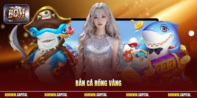 Bắn Cá Rồng Vàng - Trải Nghiệm Game Săn Cá Hiệu Quả Nhất
