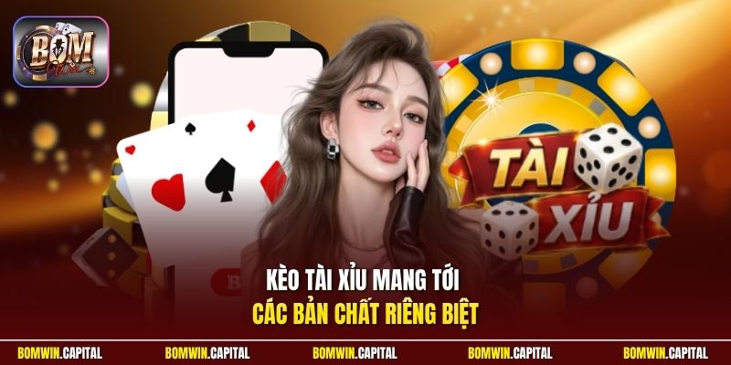 Kèo Tài Xỉu mang tới các bản chất riêng biệt