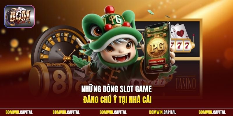 Những dòng slot game đáng chú ý tại nhà cái 