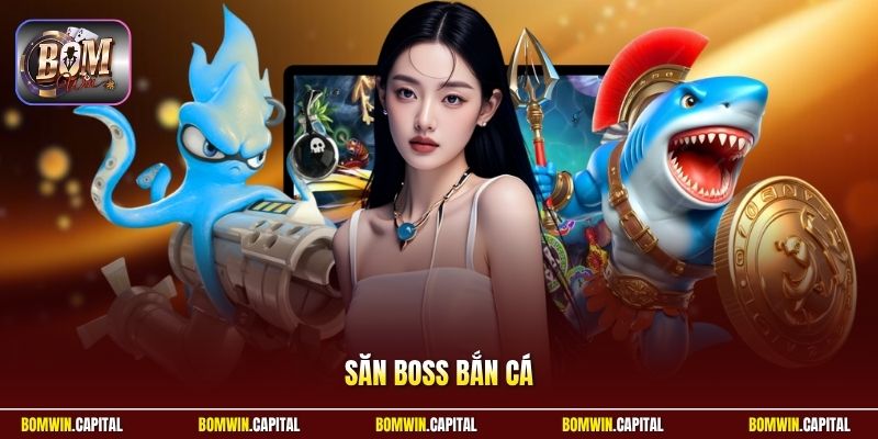 Săn Boss Bắn Cá Bomwin - Đỉnh Cao Đổi Thưởng Cực Chất