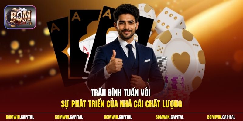 Trần Đình Tuấn với sự phát triển của nhà cái chất lượng