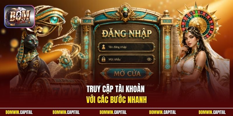 Truy cập tài khoản với các bước nhanh